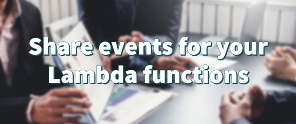 Share events for your Lambda functions