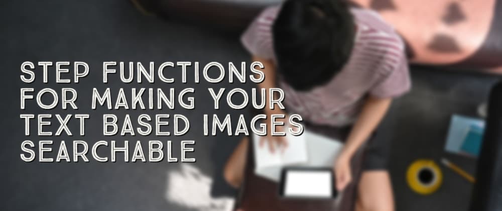 Step Functions for making your text based images searchable