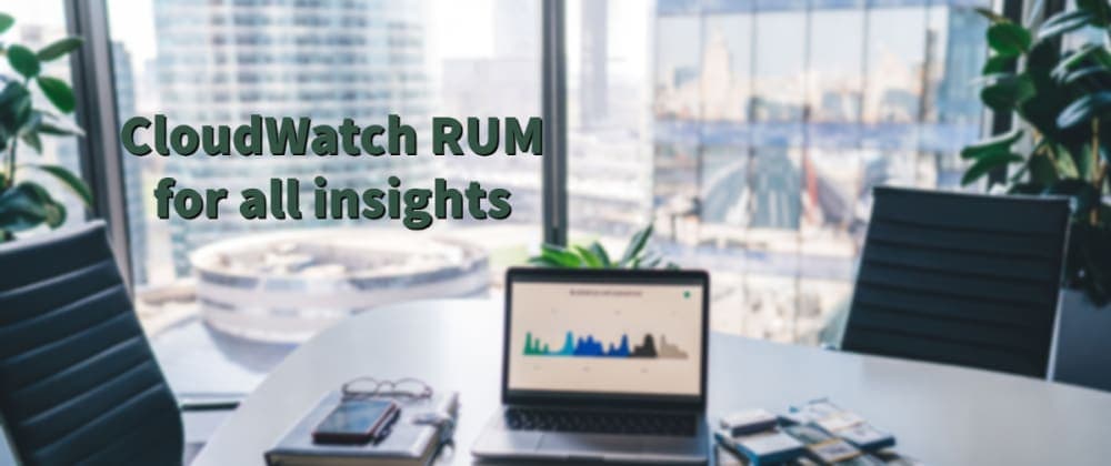 CloudWatch RUM for all insights