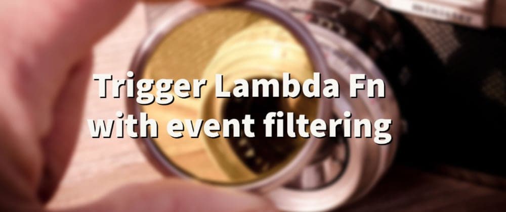 Trigger Lambda Functions with event filtering