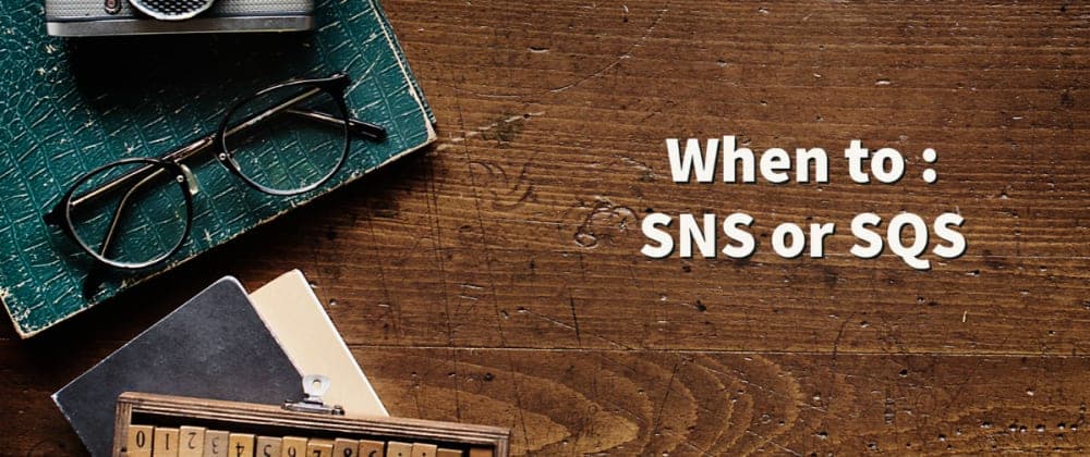 When to : SNS or SQS