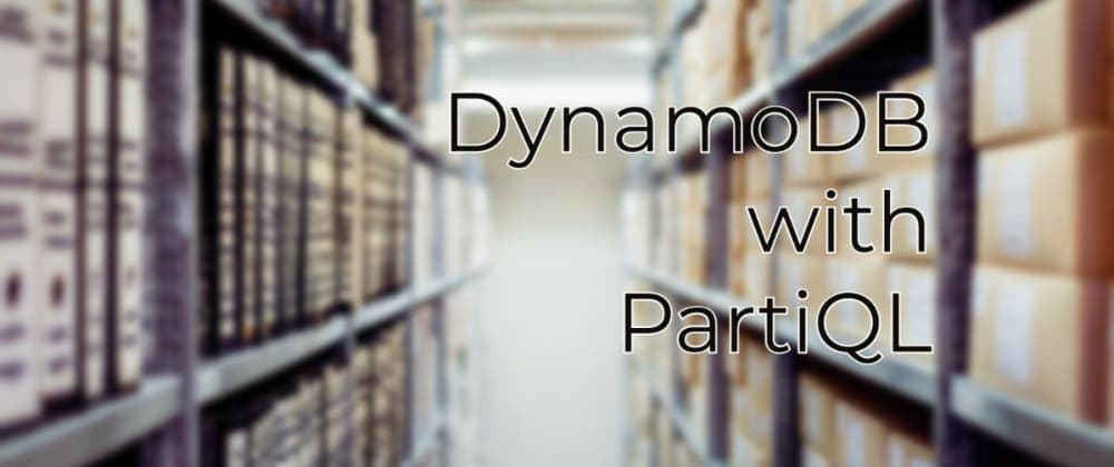DynamoDB with PartiQL
