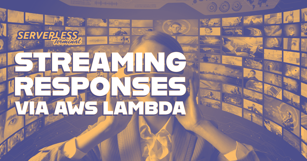 Streaming Responses via AWS Lambda